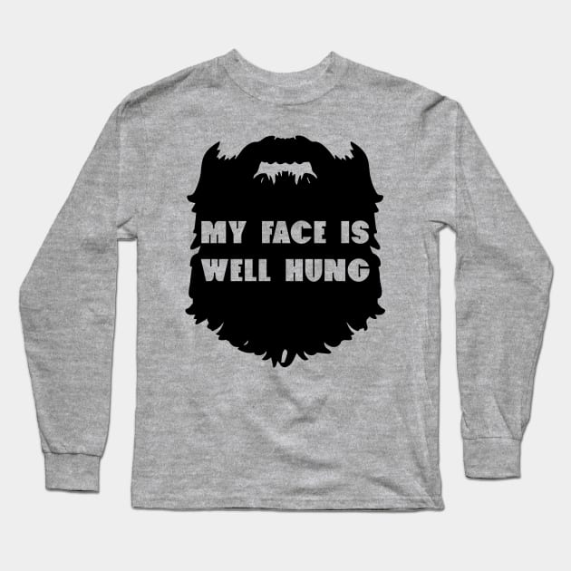 My Face Is Well Hung - Beard Beards Long Sleeve T-Shirt by fromherotozero